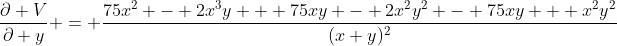 \frac{\partial V}{\partial y} = \frac{75x^2 - 2x^3y + 75xy - 2x^2y^2 - 75xy + x^2y^2}{(x+y)^2}