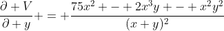 \frac{\partial V}{\partial y} = \frac{75x^2 - 2x^3y - x^2y^2}{(x+y)^2}
