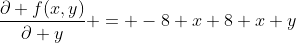 \frac{\partial f(x,y)}{\partial y} = -8 x+8 x y