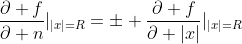 \frac{\partial f}{\partial n}|_{|x|=R}=\pm \frac{\partial f}{\partial |x|}|_{|x|=R}