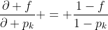 \frac{\partial f}{\partial p_k} = \frac{1-f}{1-p_k}