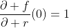 \frac{\partial f}{\partial r}(0)=1