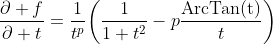 \frac{\partial f}{\partial t}=\frac{1}{t^{p}}\bigg(\frac{1}{1+t^{2}}-p\frac{\mathrm{ArcTan(t)}}{t}\bigg)