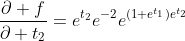 \frac{\partial f}{\partial t_2}=e^{t_2}e^{-2}e^{(1+e^{t_1})e^{t_2}}