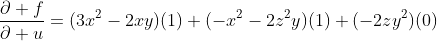 \frac{\partial f}{\partial u}=(3x^2-2xy)(1)+(-x^2-2z^2y)(1)+(-2zy^2)(0)