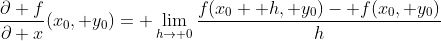 \frac{\partial f}{\partial x}(x_0, y_0)= \lim_{h\to 0}\frac{f(x_0+ h, y_0)- f(x_0, y_0)}{h}