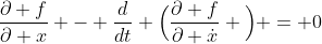 \frac{\partial f}{\partial x} - \frac{d}{dt} \Big(\frac{\partial f}{\partial \dot{x}} \Big) = 0