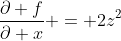\frac{\partial f}{\partial x} = 2z^2