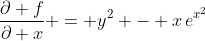 \frac{\partial f}{\partial x} = y^2 - x\,e^{x^2}