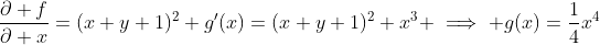 \frac{\partial f}{\partial x}=(x+y+1)^2+g'(x)=(x+y+1)^2+x^3 \implies g(x)=\frac{1}{4}x^4