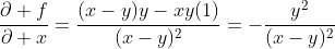\frac{\partial f}{\partial x}=\frac{(x-y)y-xy(1)}{(x-y)^2}=-\frac{y^2}{(x-y)^2}