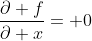 \frac{\partial f}{\partial x}= 0