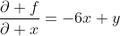 \frac{\partial f}{\partial x}=-6x+y