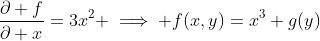 \frac{\partial f}{\partial x}=3x^2 \implies f(x,y)=x^3+g(y)