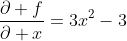 \frac{\partial f}{\partial x}=3x^2-3
