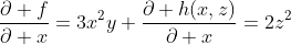 \frac{\partial f}{\partial x}=3x^2y+\frac{\partial h(x,z)}{\partial x}=2z^2