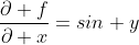 \frac{\partial f}{\partial x}=sin y