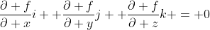 \frac{\partial f}{\partial x}i +\frac{\partial f}{\partial y}j +\frac{\partial f}{\partial z}k = 0