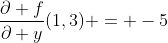 \frac{\partial f}{\partial y}(1,3) = -5