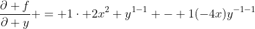 \frac{\partial f}{\partial y} = 1\cdot 2x^2 y^{1-1} - 1(-4x)y^{-1-1}