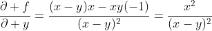 \frac{\partial f}{\partial y}=\frac{(x-y)x-xy(-1)}{(x-y)^2}=\frac{x^2}{(x-y)^2}