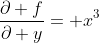 \frac{\partial f}{\partial y}= x^3