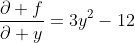 \frac{\partial f}{\partial y}=3y^2-12