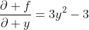 \frac{\partial f}{\partial y}=3y^2-3