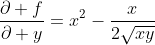 \frac{\partial f}{\partial y}=x^2-\frac{x}{2\sqrt{xy}}