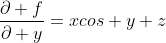 \frac{\partial f}{\partial y}=xcos y+z