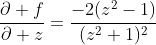 \frac{\partial f}{\partial z}=\frac{-2(z^2-1)}{(z^2+1)^2}