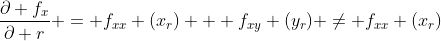 \frac{\partial f_x}{\partial r} = f_{xx} (x_r) + f_{xy} (y_r) \ne f_{xx} (x_r)