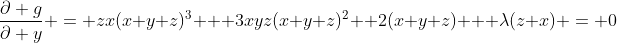 \frac{\partial g}{\partial y} = zx(x+y+z)^3 + 3xyz(x+y+z)^2 +2(x+y+z) + \lambda(z+x) = 0