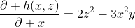 \frac{\partial h(x,z)}{\partial x}=2z^2-3x^2y