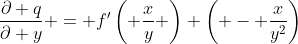 \frac{\partial q}{\partial y} = f'\left( \frac{x}{y} \right) \left( - \frac{x}{y^2}\right)