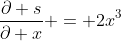 \frac{\partial s}{\partial x} = 2x^3