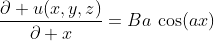 \frac{\partial u(x,y,z)}{\partial x}=Ba\:\cos(ax)