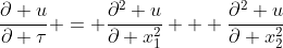 \frac{\partial u}{\partial \tau} = \frac{\partial^2 u}{\partial x_1^2} + \frac{\partial^2 u}{\partial x_2^2}