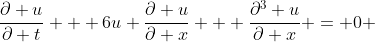 \frac{\partial u}{\partial t} + 6u \frac{\partial u}{\partial x} + \frac{\partial^3 u}{\partial x} = 0 