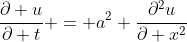 \frac{\partial u}{\partial t} = a^2 \frac{\partial^2u}{\partial x^2}