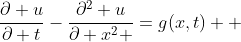\frac{\partial u}{\partial t}-\frac{\partial^2 u}{\partial x^2 }=g(x,t)  