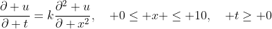 \frac{\partial u}{\partial t}=k\frac{\partial^2 u}{\partial x^2},\quad 0\leq x \leq 10,\quad t\geq 0