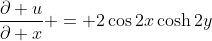 \frac{\partial u}{\partial x} = 2\cos{2x}\cosh{2y}