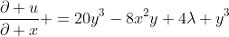 \frac{\partial u}{\partial x} =20y^3-8x^2y+4\lambda y^3