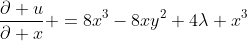 \frac{\partial u}{\partial x} =8x^3-8xy^2+4\lambda x^3