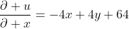 \frac{\partial u}{\partial x}=-4x+4y+64