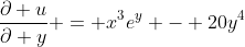 \frac{\partial u}{\partial y} = x^3e^y - 20y^4
