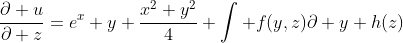 \frac{\partial u}{\partial z}=e^x y+\frac{x^2 y^2}{4}+\int f(y,z)\partial y+h(z)