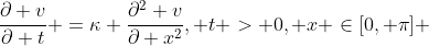 \frac{\partial v}{\partial t} =\kappa \frac{\partial^2 v}{\partial x^2}, t > 0, x \in[0, \pi] 