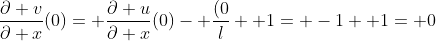 \frac{\partial v}{\partial x}(0)= \frac{\partial u}{\partial x}(0)- \frac{(0}{l}+ 1= -1+ 1= 0